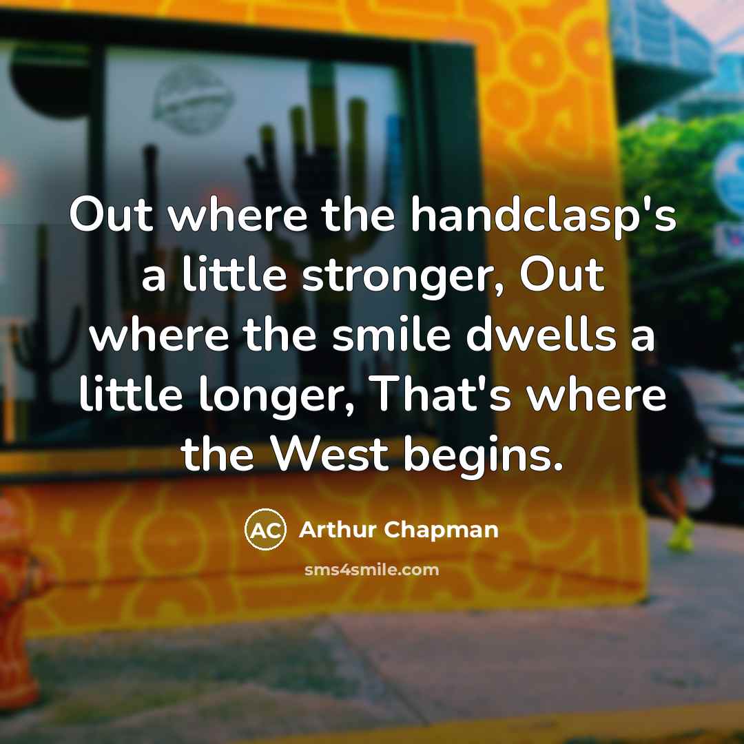 “Out where the handclasp's a little stronger, Out where the…” quote by Arthur Chapman