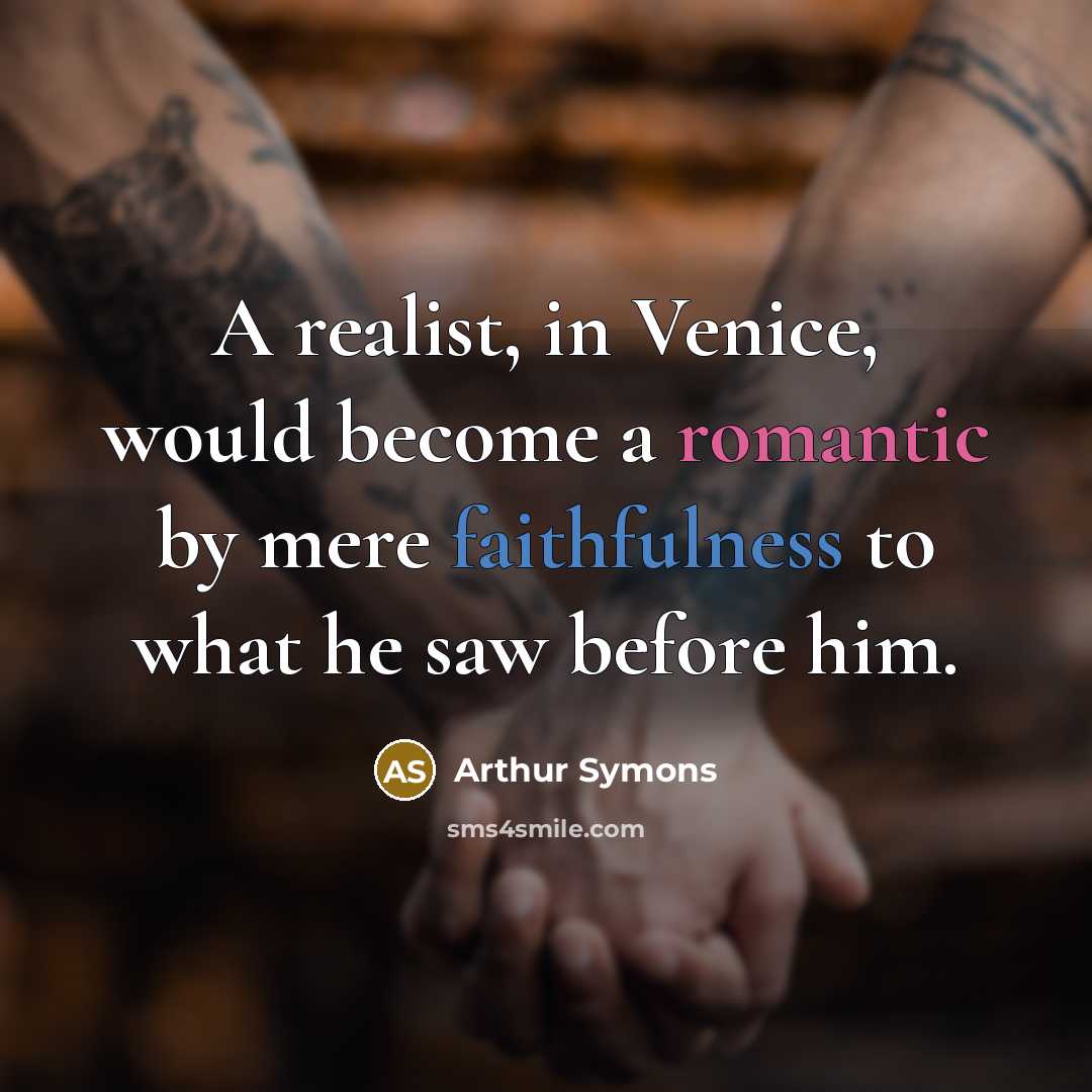 “A realist, in Venice, would become a romantic by mere…” quote by Arthur Symons