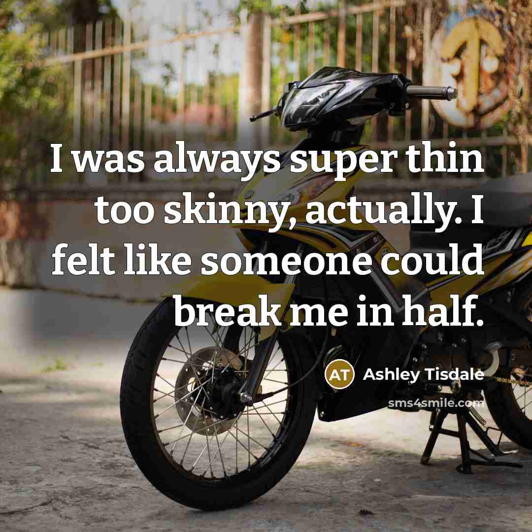 “I was always super thin too skinny, actually. I felt…” quote by Ashley Tisdale