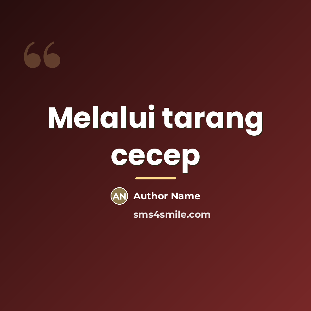 “Melalui tarang cecep…” quote by Author Name