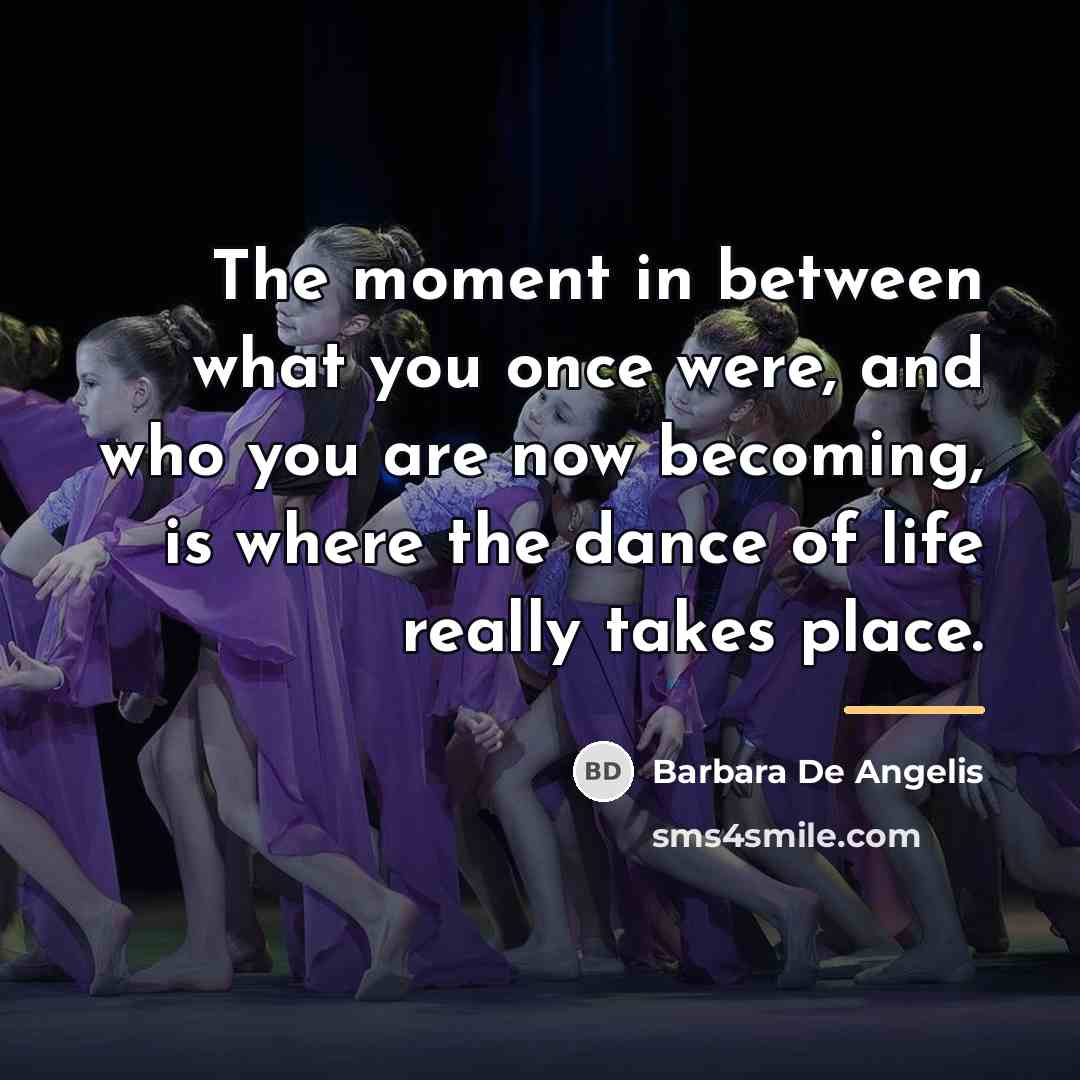 “The moment in between what you once were, and who…” quote by Barbara De Angelis