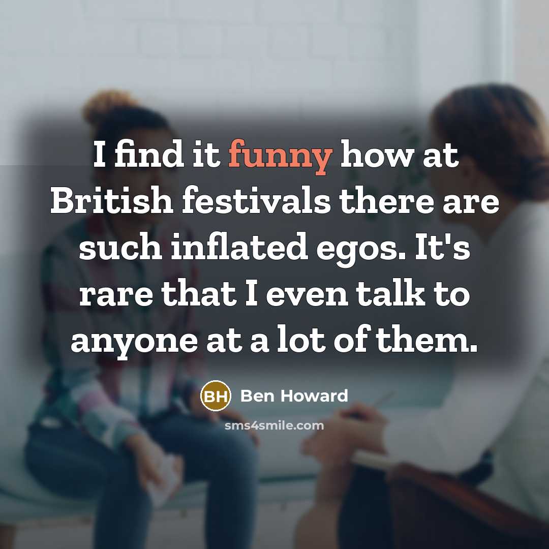 “I find it funny how at British festivals there are…” quote by Ben Howard