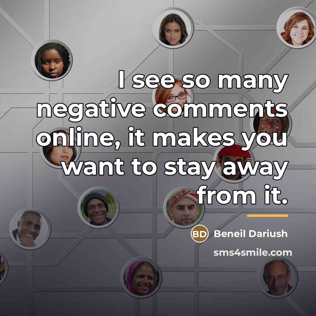 “I see so many negative comments online, it makes you…” quote by Beneil Dariush