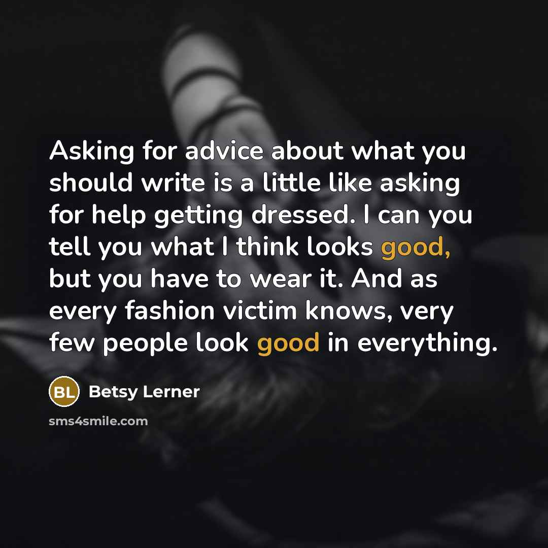 “Asking for advice about what you should write is a…” quote by Betsy Lerner