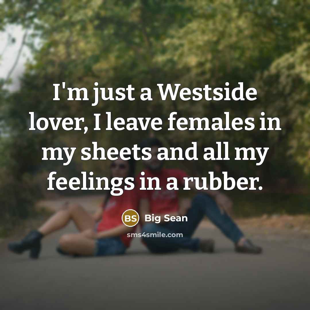 “I'm just a Westside lover, I leave females in my…” quote by Big Sean