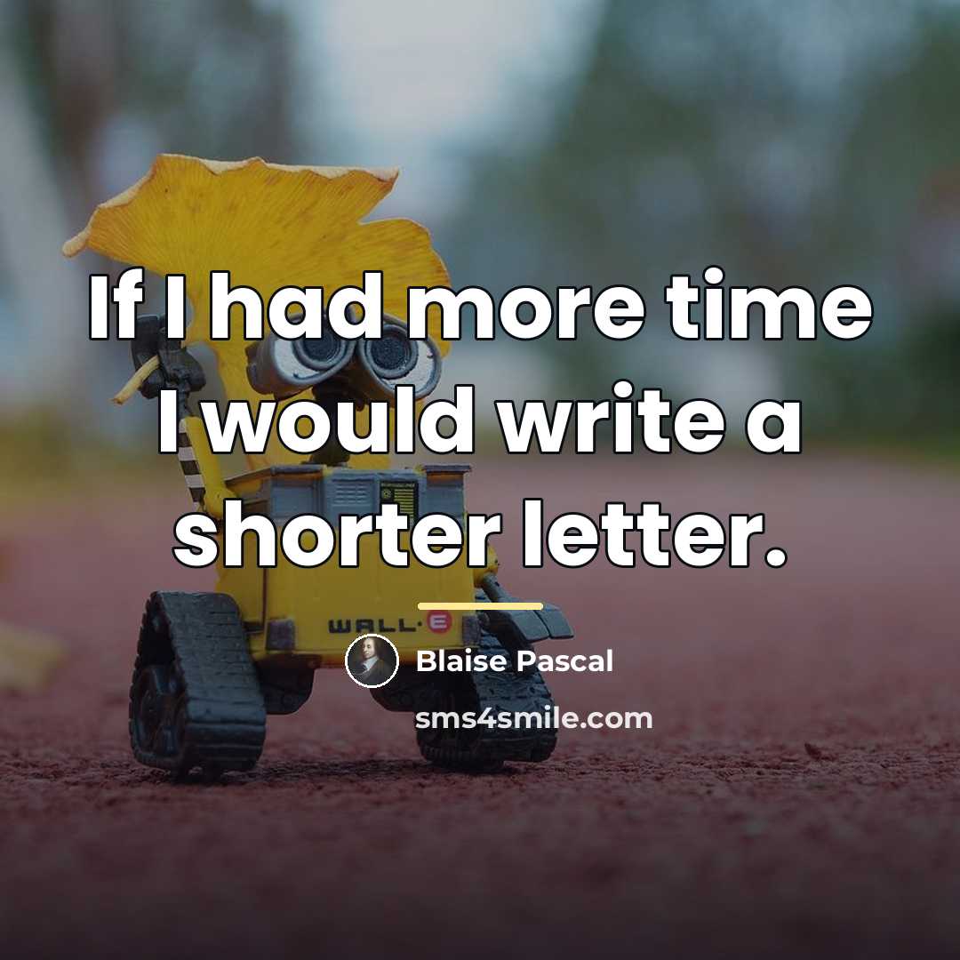 “If I had more time I would write a shorter…” quote by Blaise Pascal