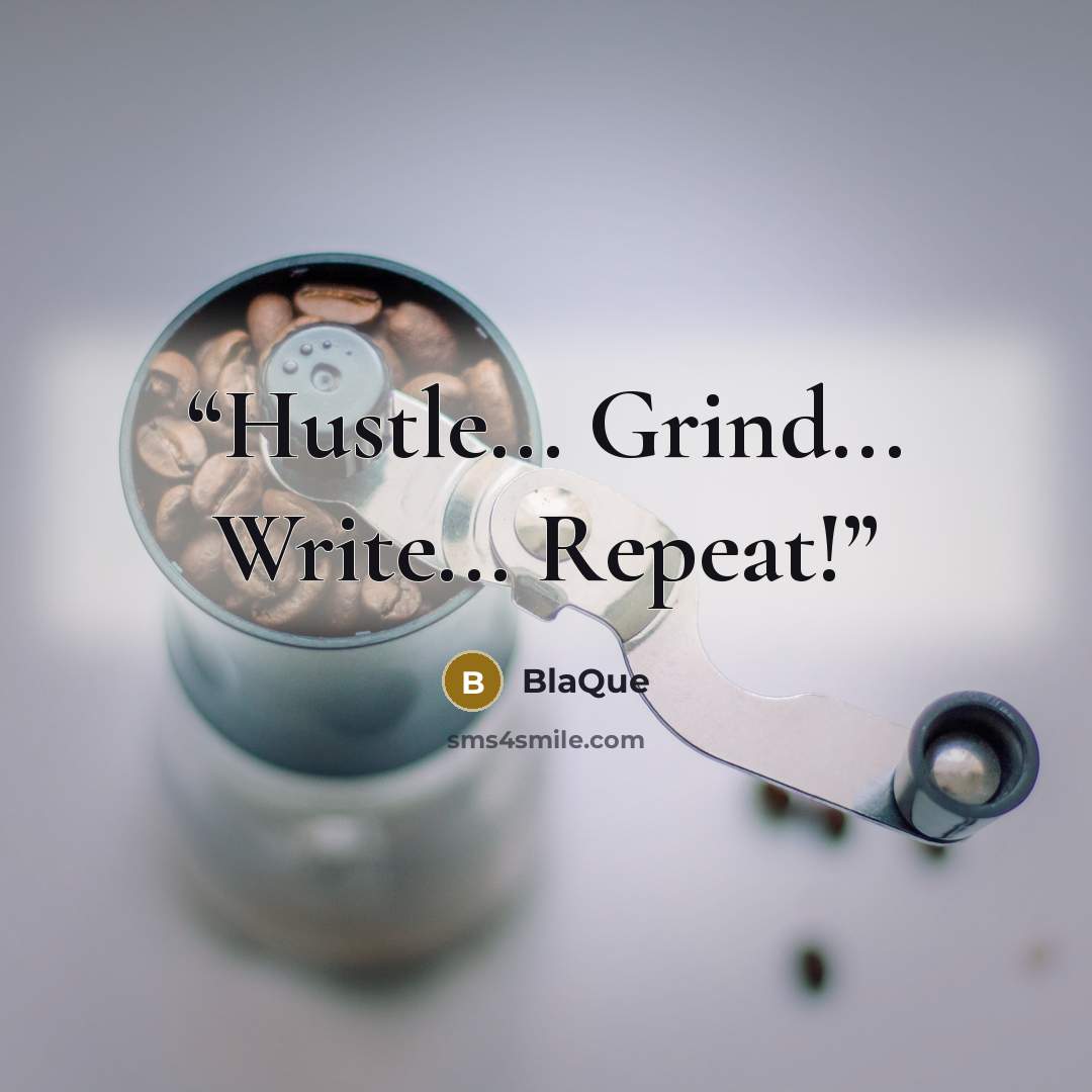 “Hustle... Grind... Write... Repeat!” quote by BlaQue