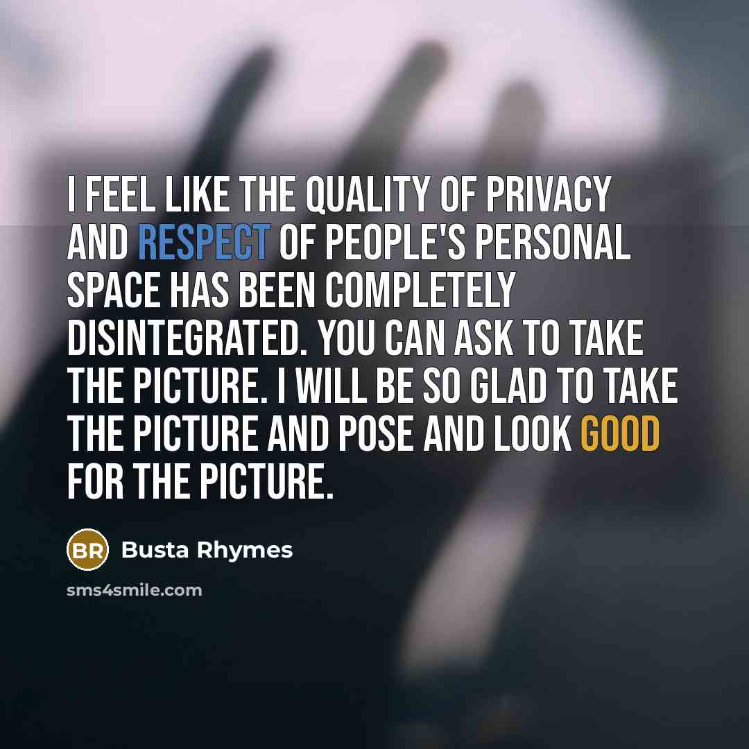 “I feel like the quality of privacy and respect of…” quote by Busta Rhymes