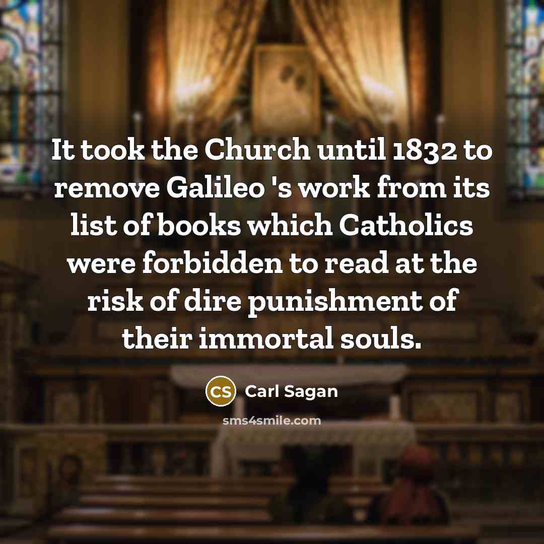 “It took the Church until 1832 to remove Galileo 's…” quote by Carl Sagan