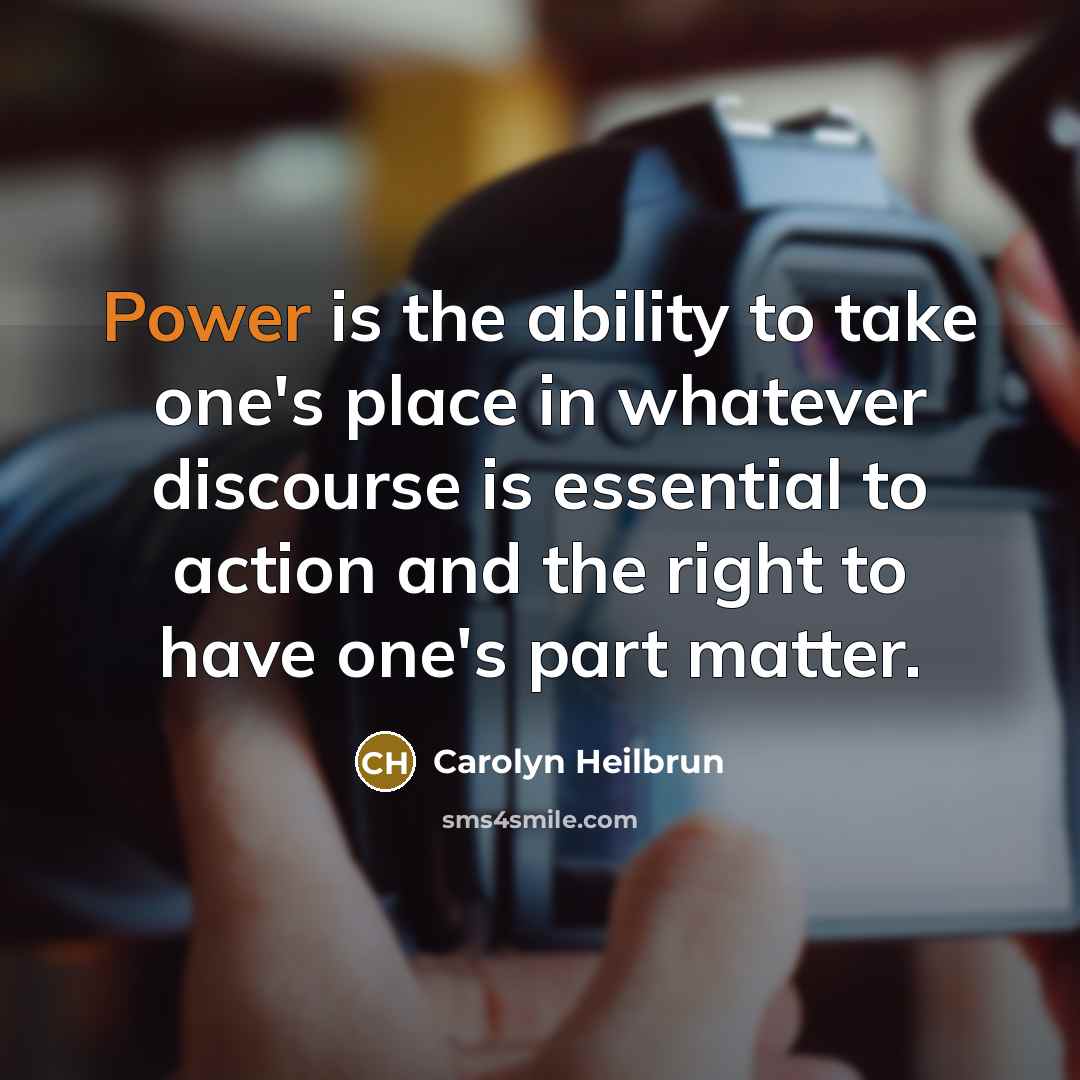“Power is the ability to take one's place in whatever…” quote by Carolyn Heilbrun