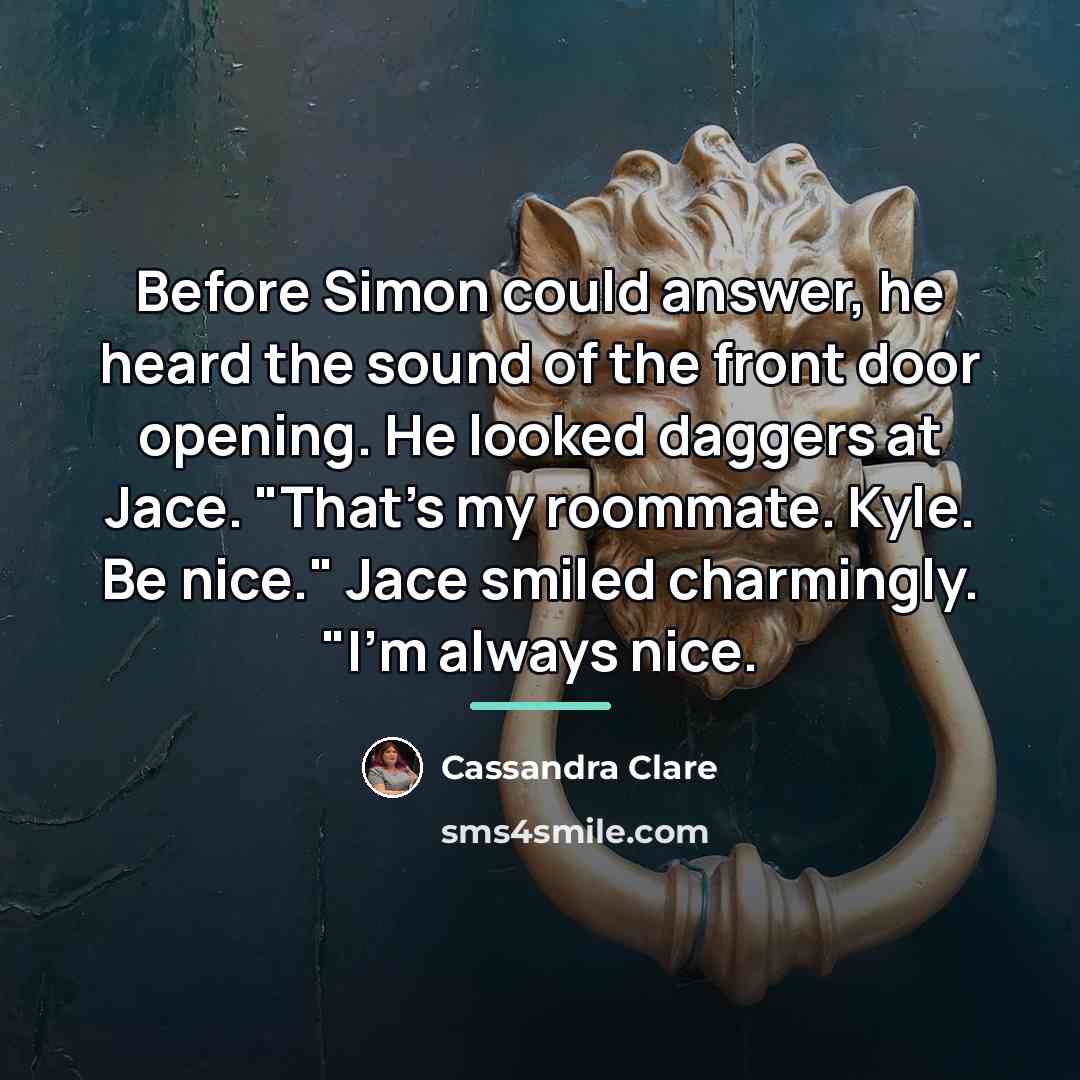 “Before Simon could answer, he heard the sound of the…” quote by Cassandra Clare