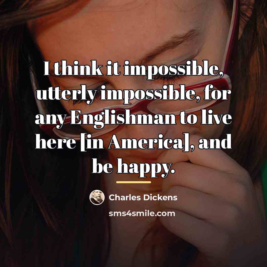 “I think it impossible, utterly impossible, for any Englishman to…” quote by Charles Dickens