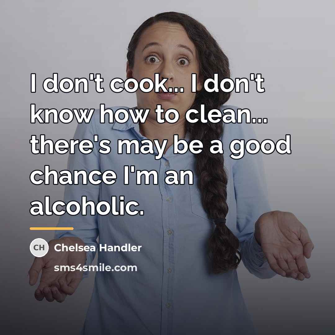 “I don't cook... I don't know how to clean... there's…” quote by Chelsea Handler