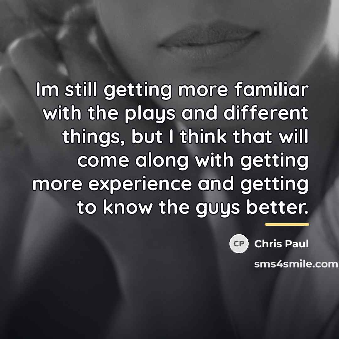 “Im still getting more familiar with the plays and different…” quote by Chris Paul