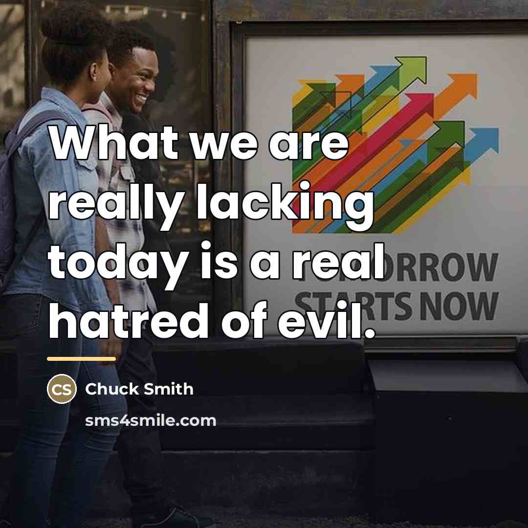 “What we are really lacking today is a real hatred…” quote by Chuck Smith