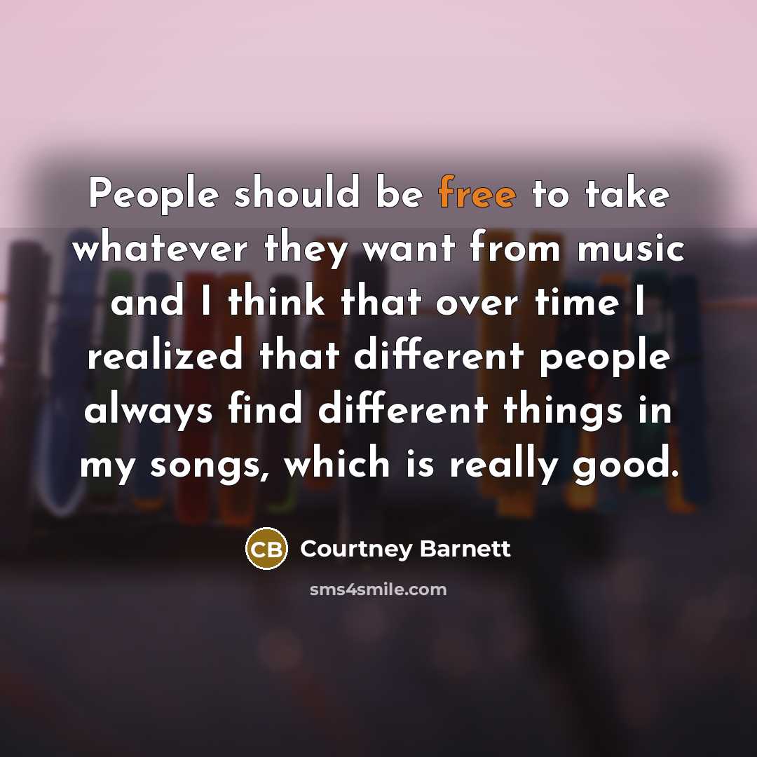 “People should be free to take whatever they want from…” quote by Courtney Barnett