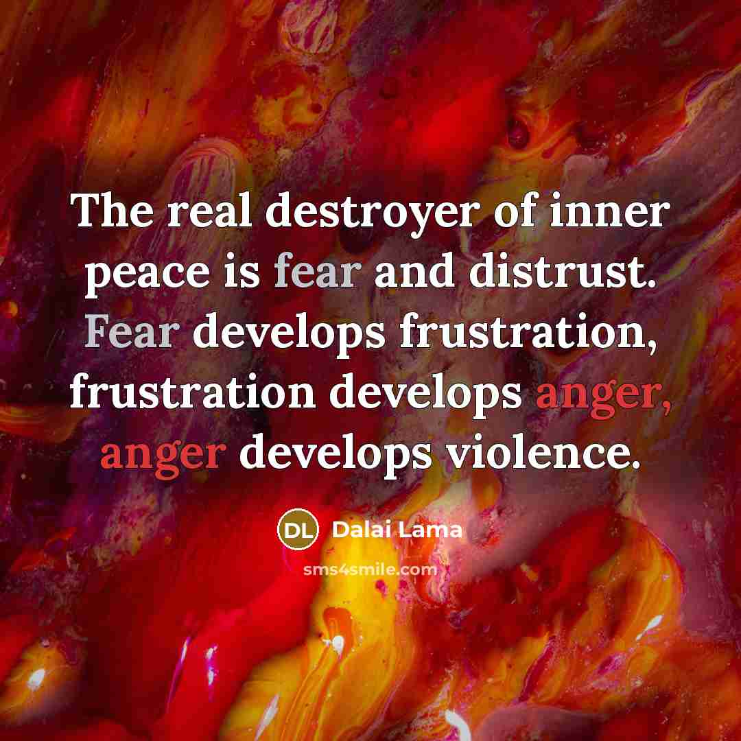 “The real destroyer of inner peace is fear and distrust.…” quote by Dalai Lama