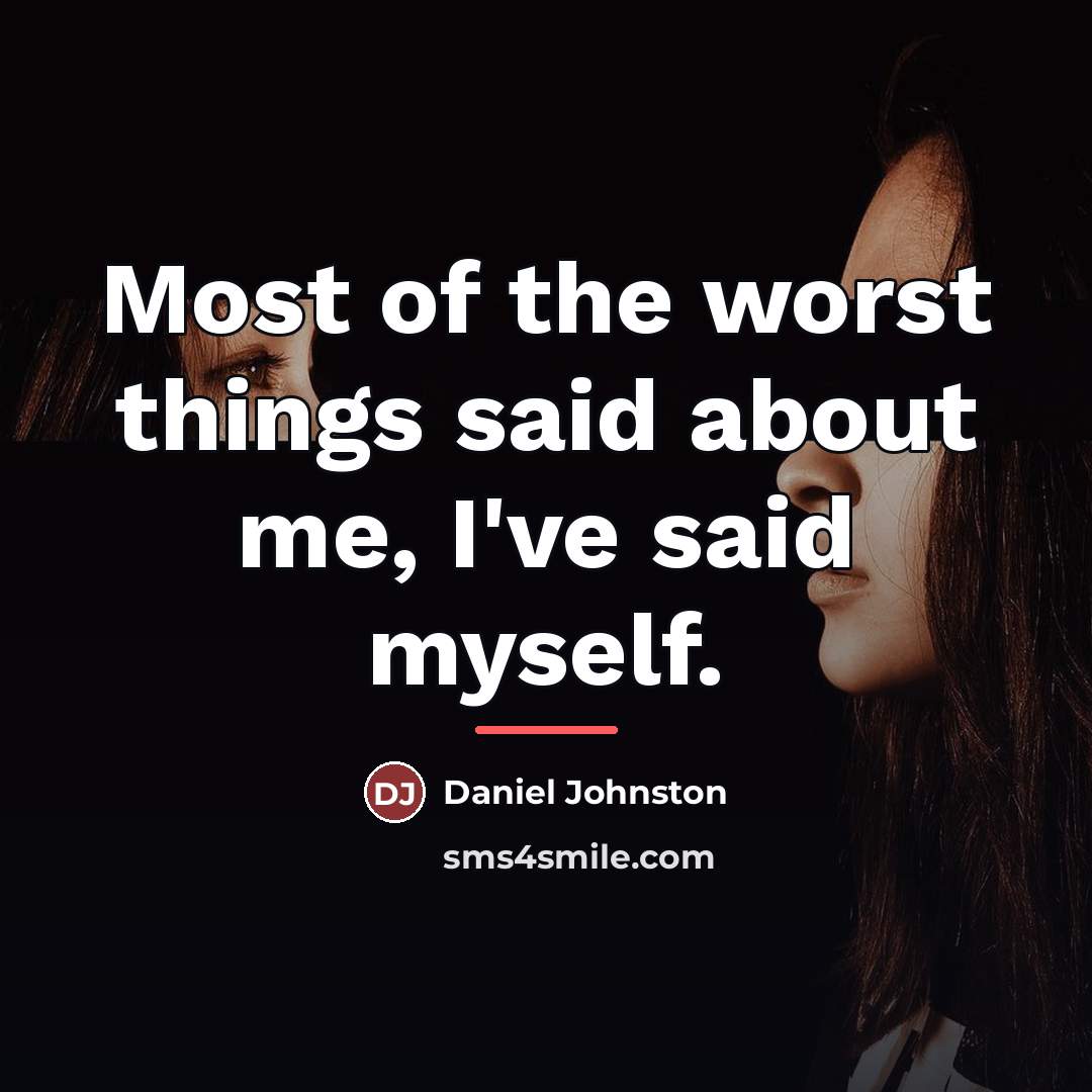 “Most of the worst things said about me, I've said…” quote by Daniel Johnston