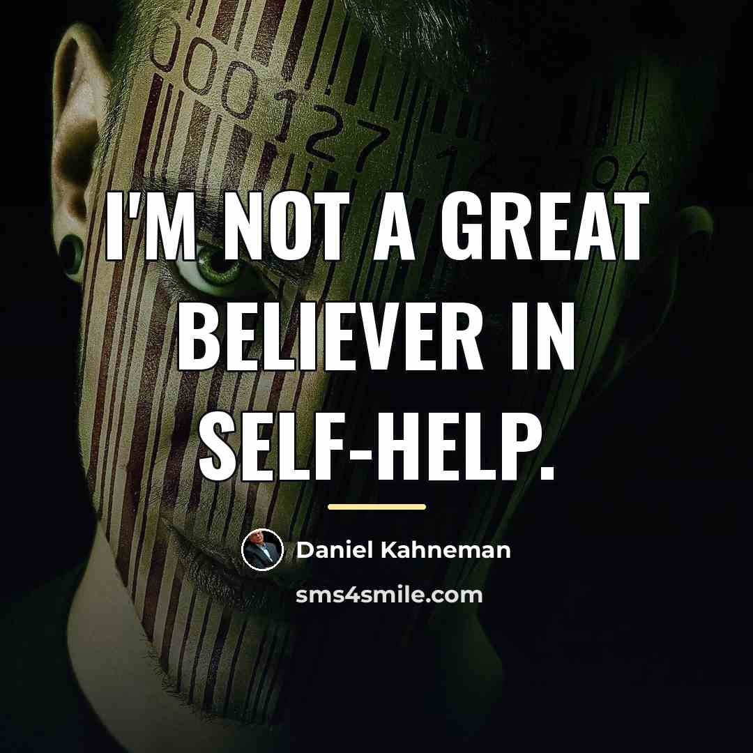 “I'm not a great believer in self-help.…” quote by Daniel Kahneman