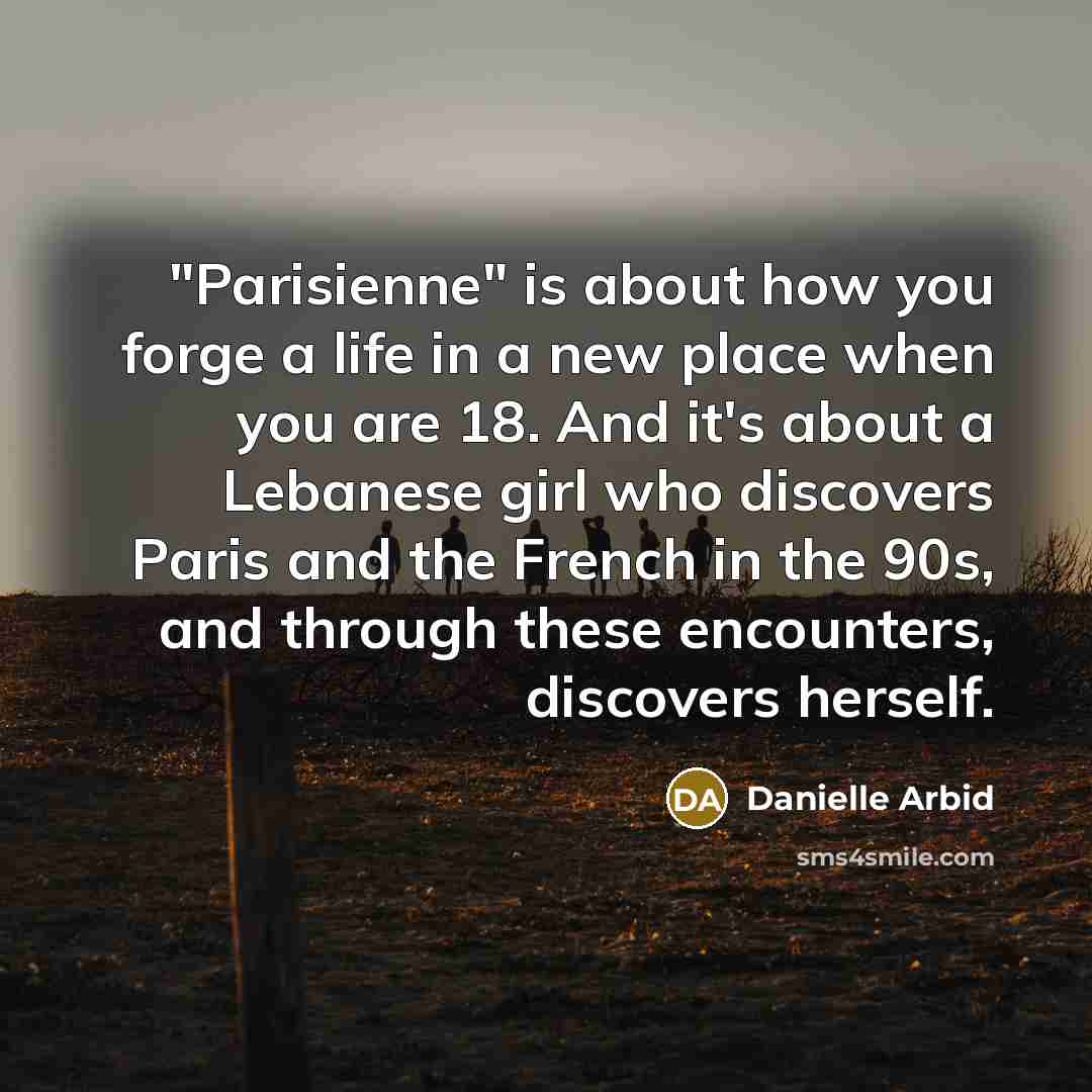 “"Parisienne" is about how you forge a life in a…” quote by Danielle Arbid