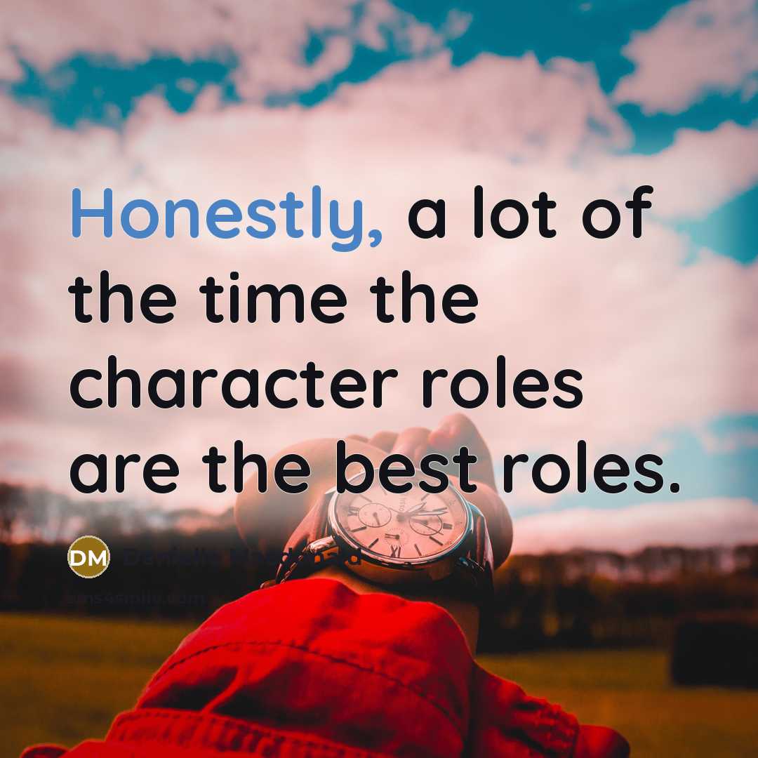 “Honestly, a lot of the time the character roles are…” quote by Danielle Macdonald