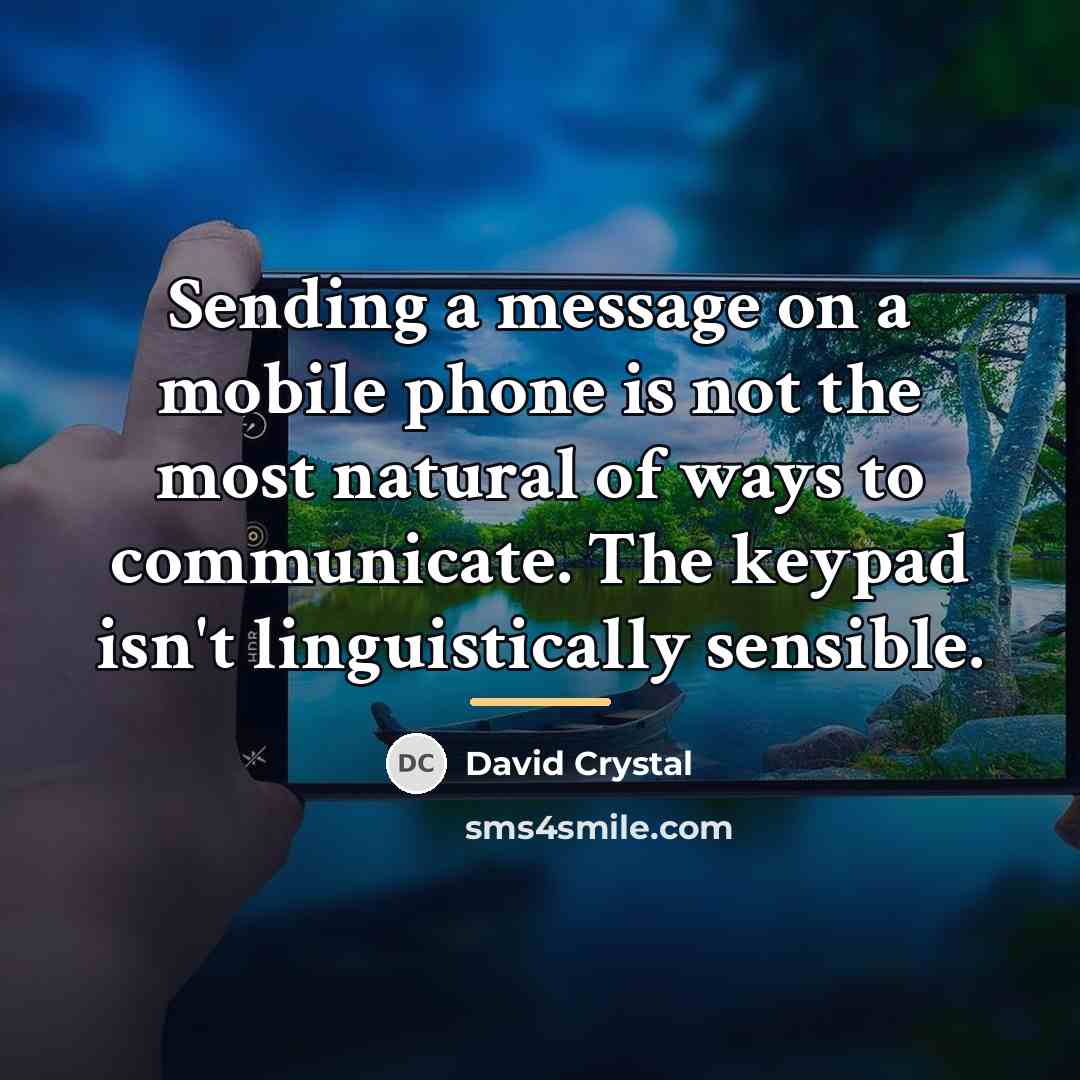 “Sending a message on a mobile phone is not the…” quote by David Crystal