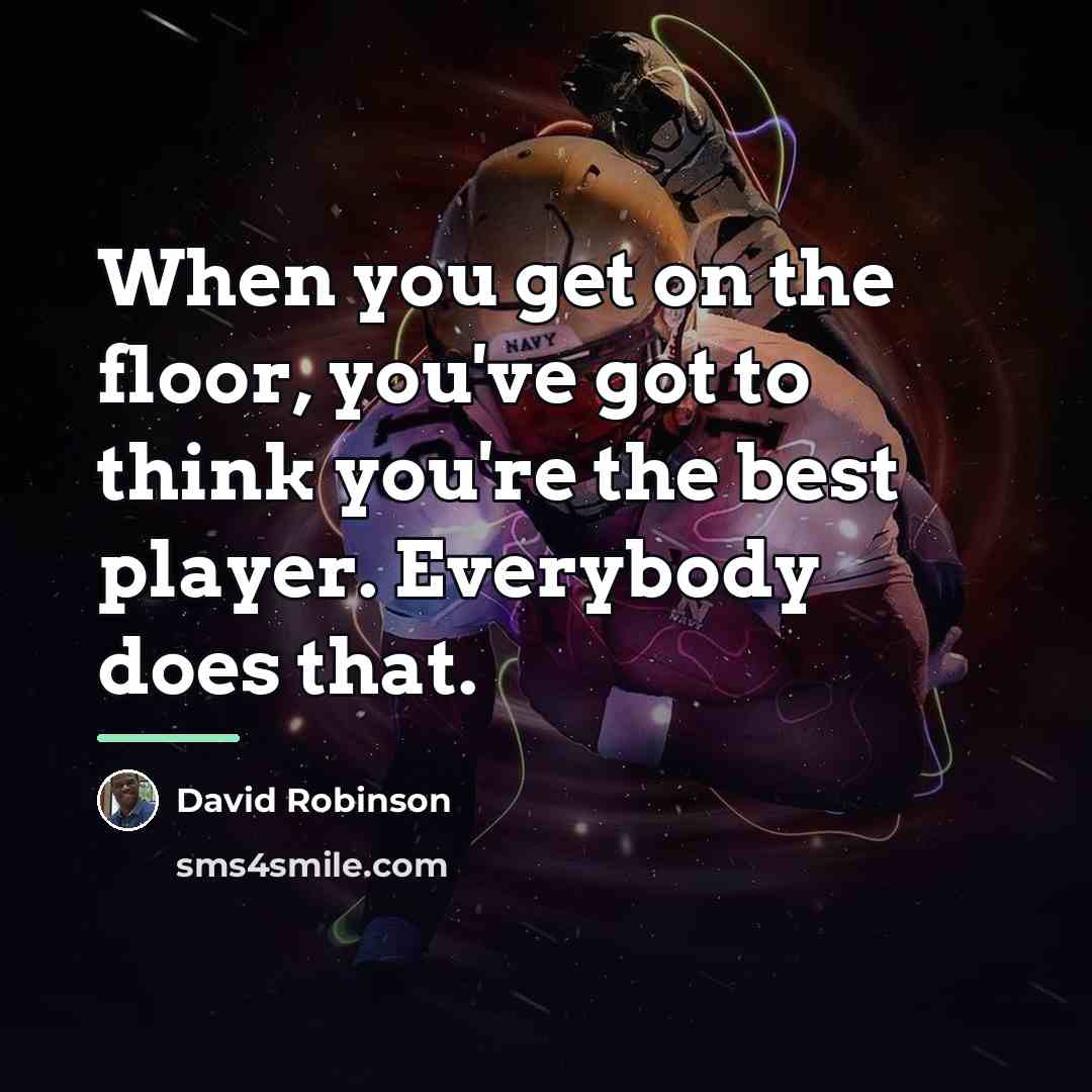 “When you get on the floor, you've got to think…” quote by David Robinson