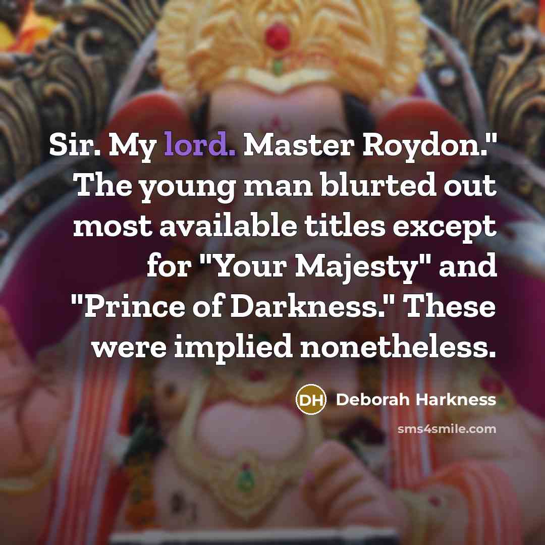 “Sir. My lord. Master Roydon." The young man blurted out…” quote by Deborah Harkness