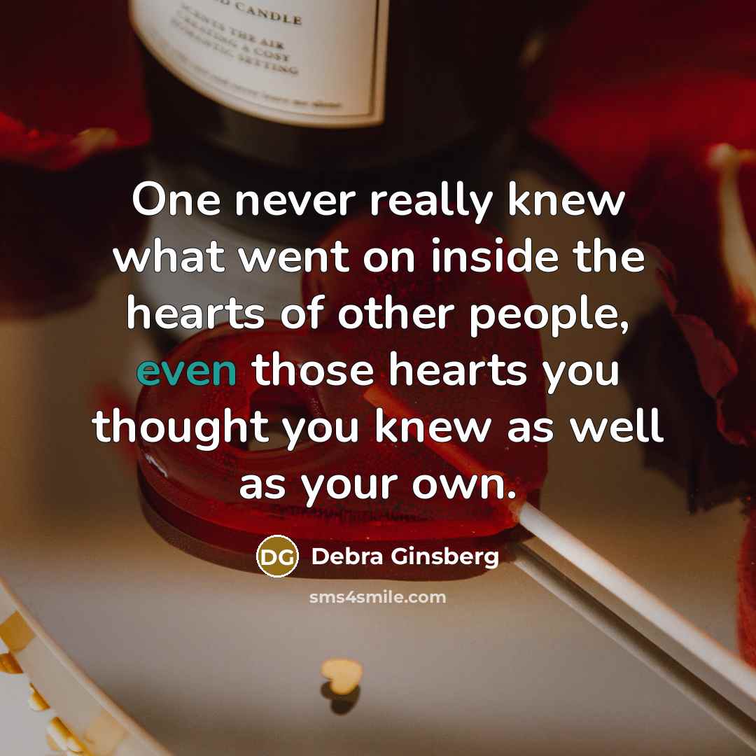 “One never really knew what went on inside the hearts…” quote by Debra Ginsberg