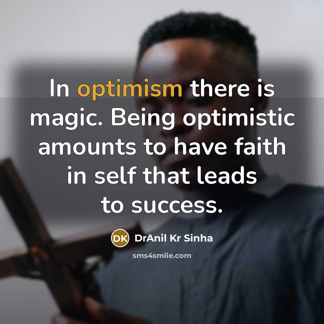 “In optimism there is magic. Being optimistic amounts to have…” quote by DrAnil Kr Sinha