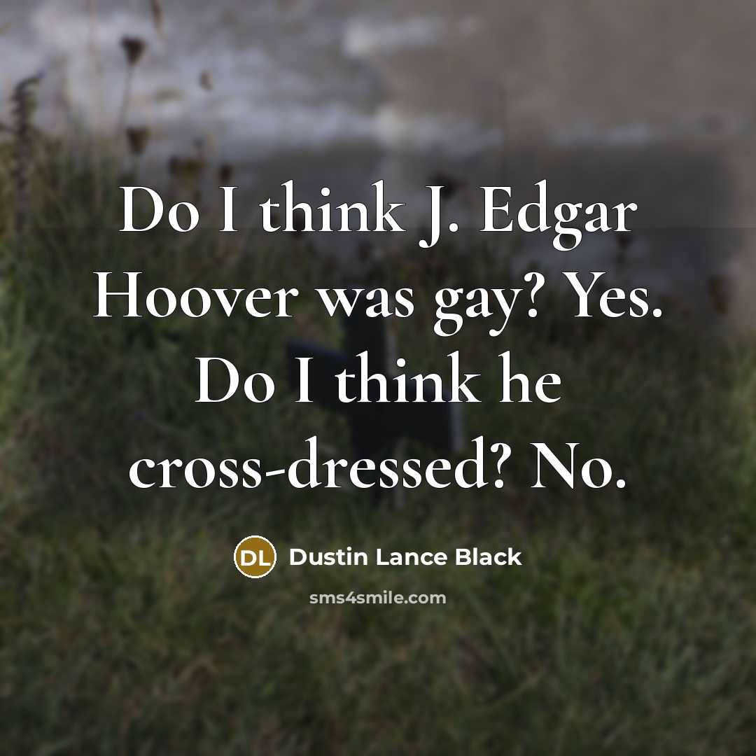 “Do I think J. Edgar Hoover was gay? Yes. Do…” quote by Dustin Lance Black