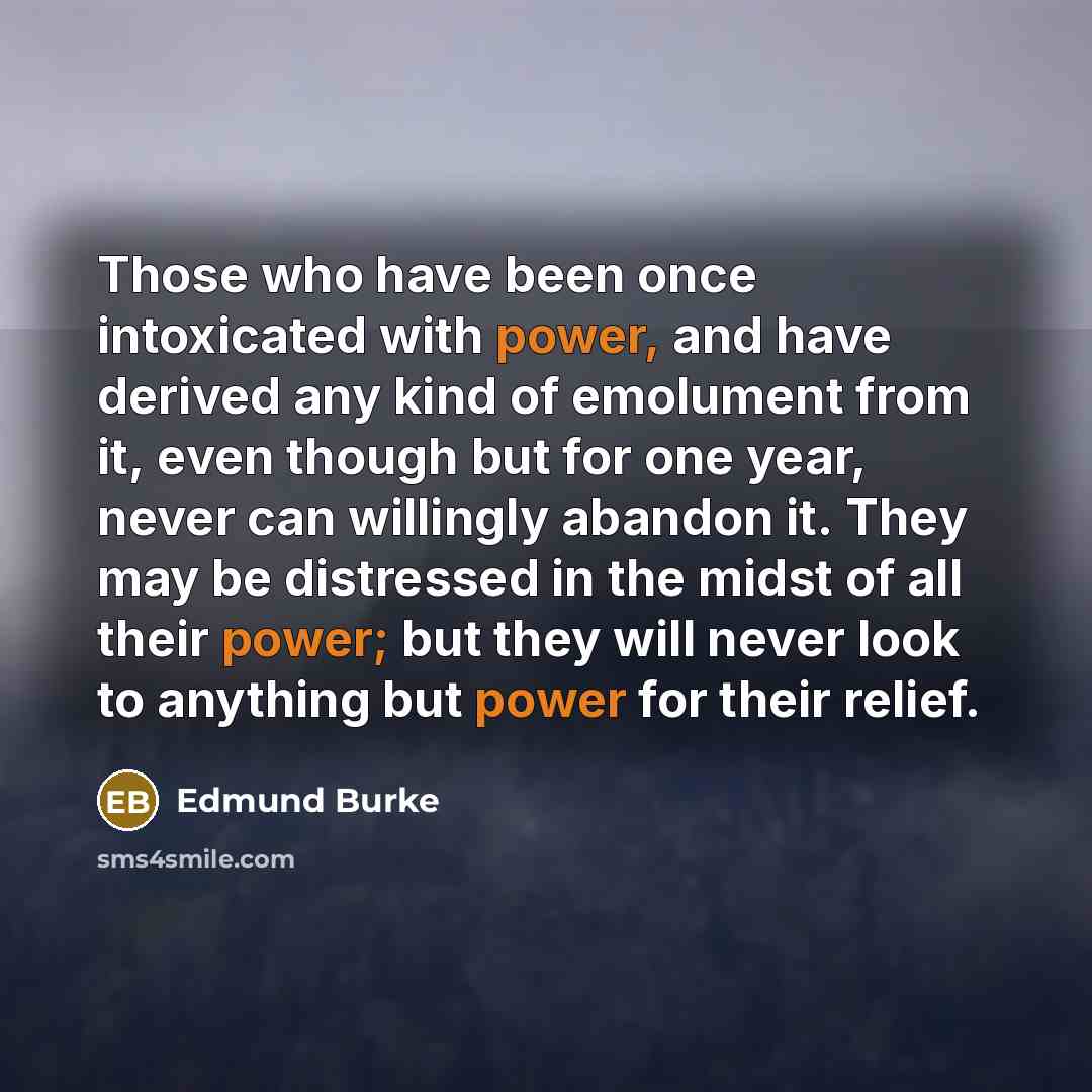 “Those who have been once intoxicated with power, and have…” quote by Edmund Burke