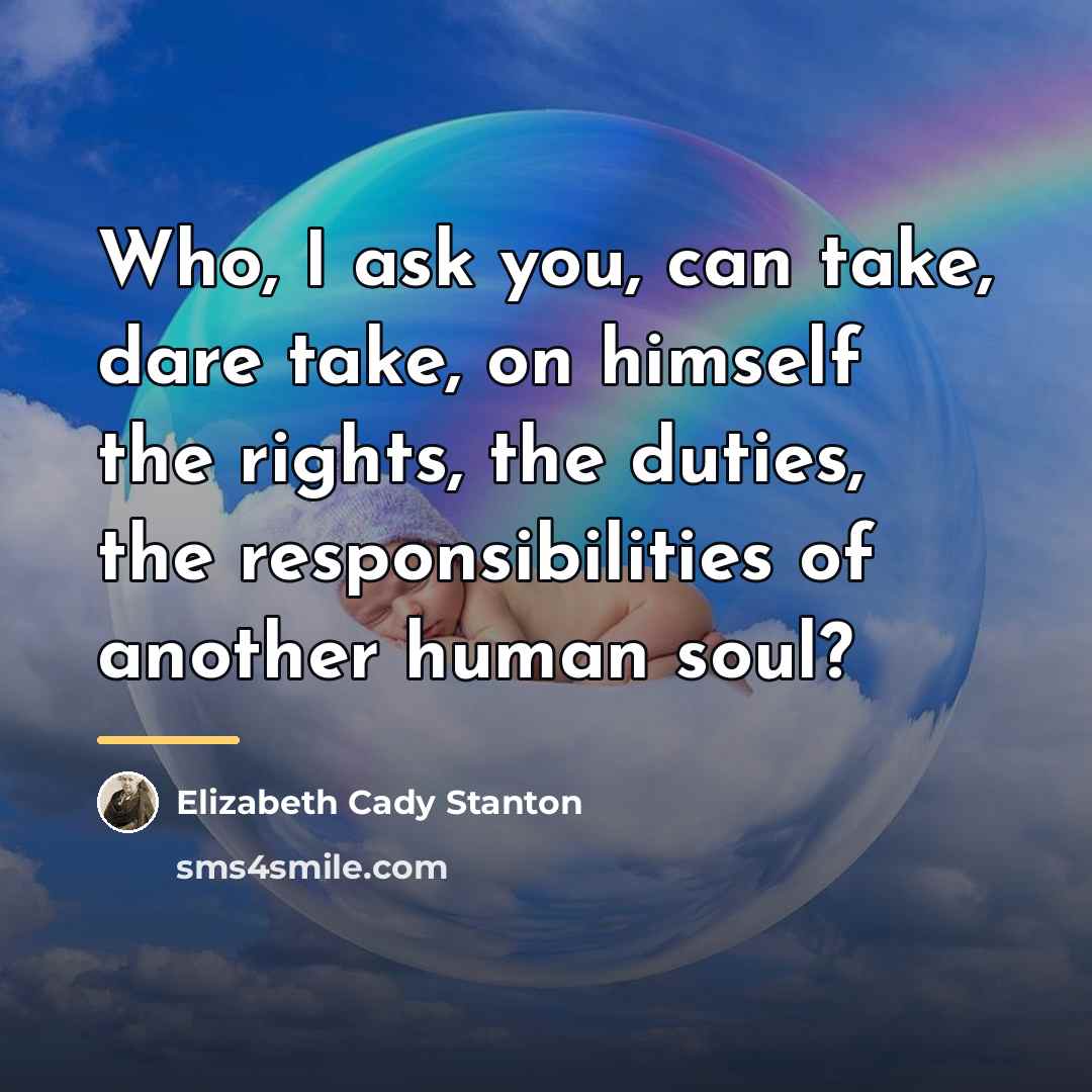 “Who, I ask you, can take, dare take, on himself…” quote by Elizabeth Cady Stanton