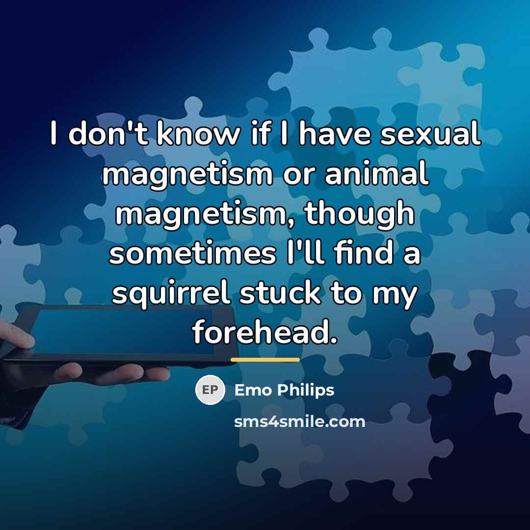 “I don't know if I have sexual magnetism or animal…” quote by Emo Philips