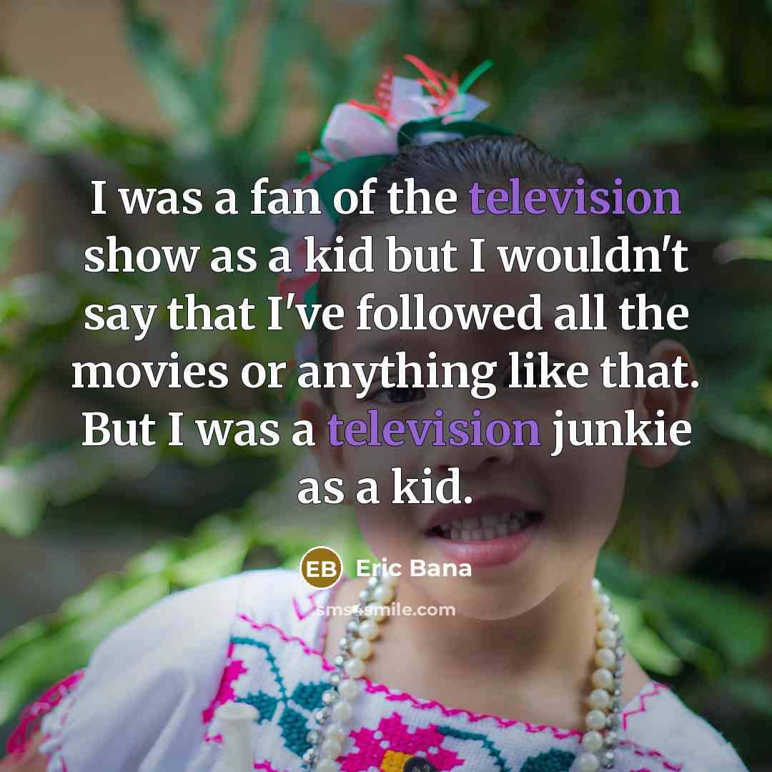 “I was a fan of the television show as a…” quote by Eric Bana