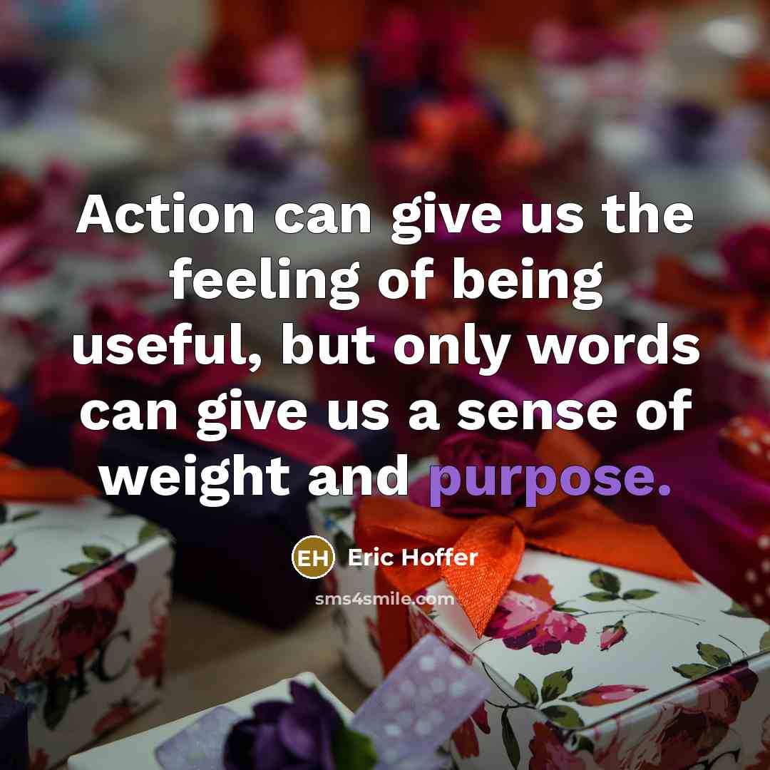 “Action can give us the feeling of being useful, but…” quote by Eric Hoffer