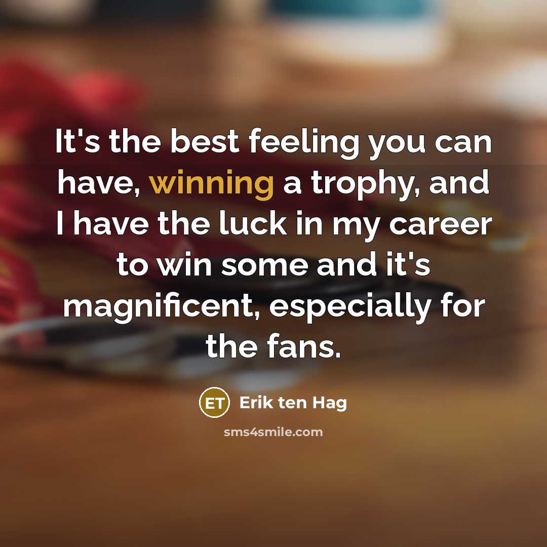 “It's the best feeling you can have, winning a trophy,…” quote by Erik ten Hag