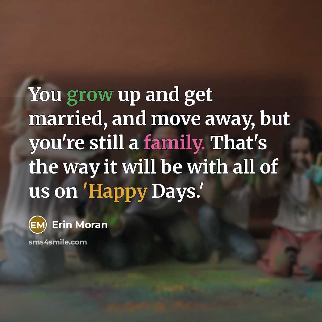 “You grow up and get married, and move away, but…” quote by Erin Moran