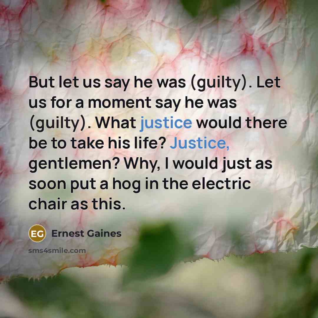 “But let us say he was (guilty). Let us for…” quote by Ernest Gaines