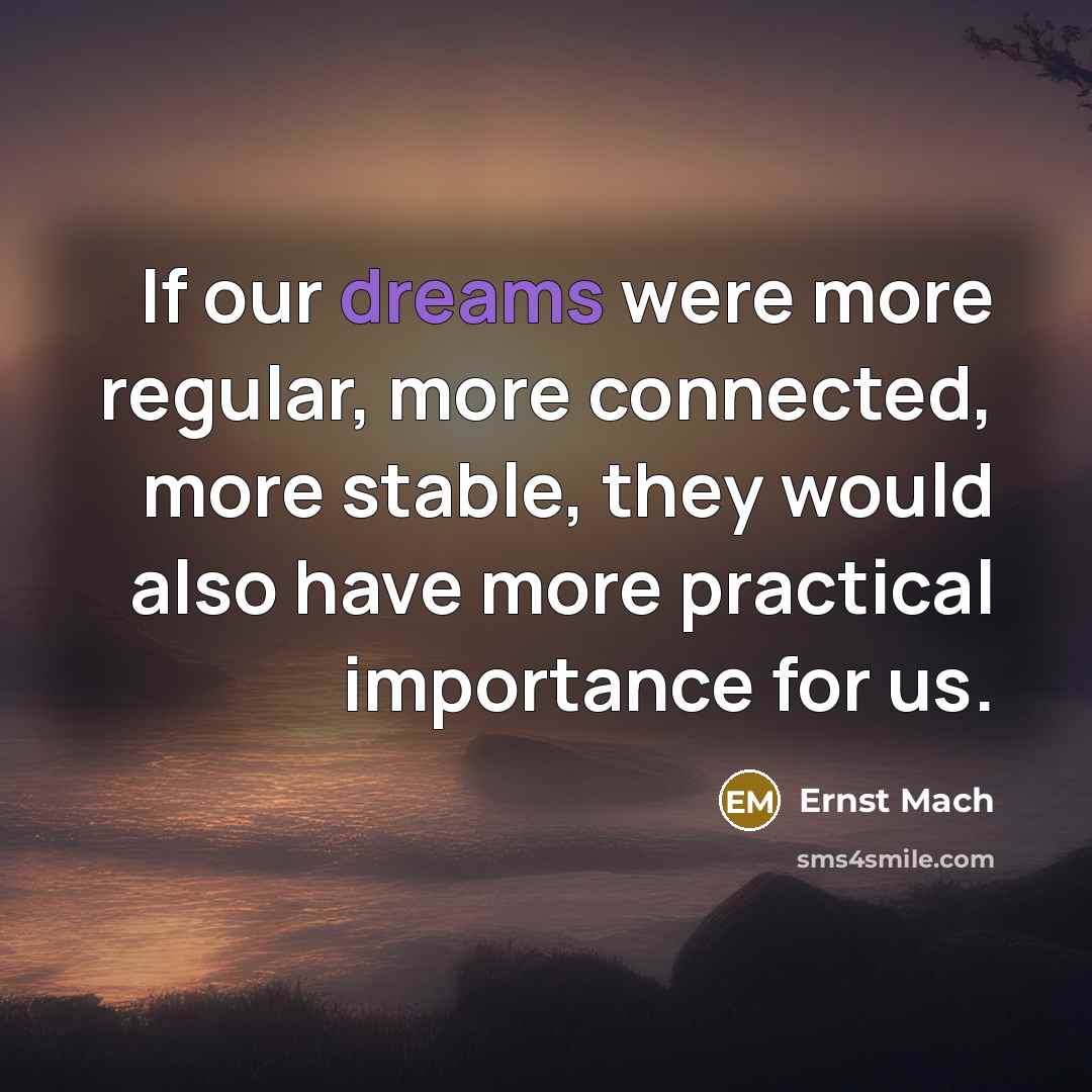 “If our dreams were more regular, more connected, more stable,…” quote by Ernst Mach