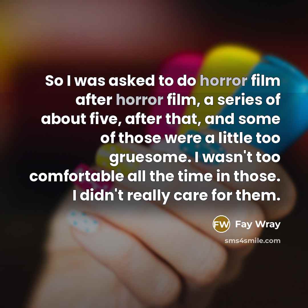 “So I was asked to do horror film after horror…” quote by Fay Wray