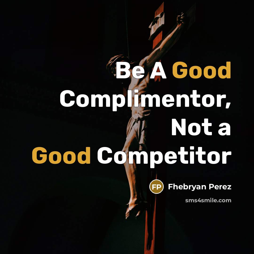 “Be A Good Complimentor, Not a Good Competitor” quote by Fhebryan Perez