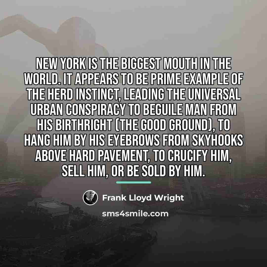 “New York is the biggest mouth in the world. It…” quote by Frank Lloyd Wright