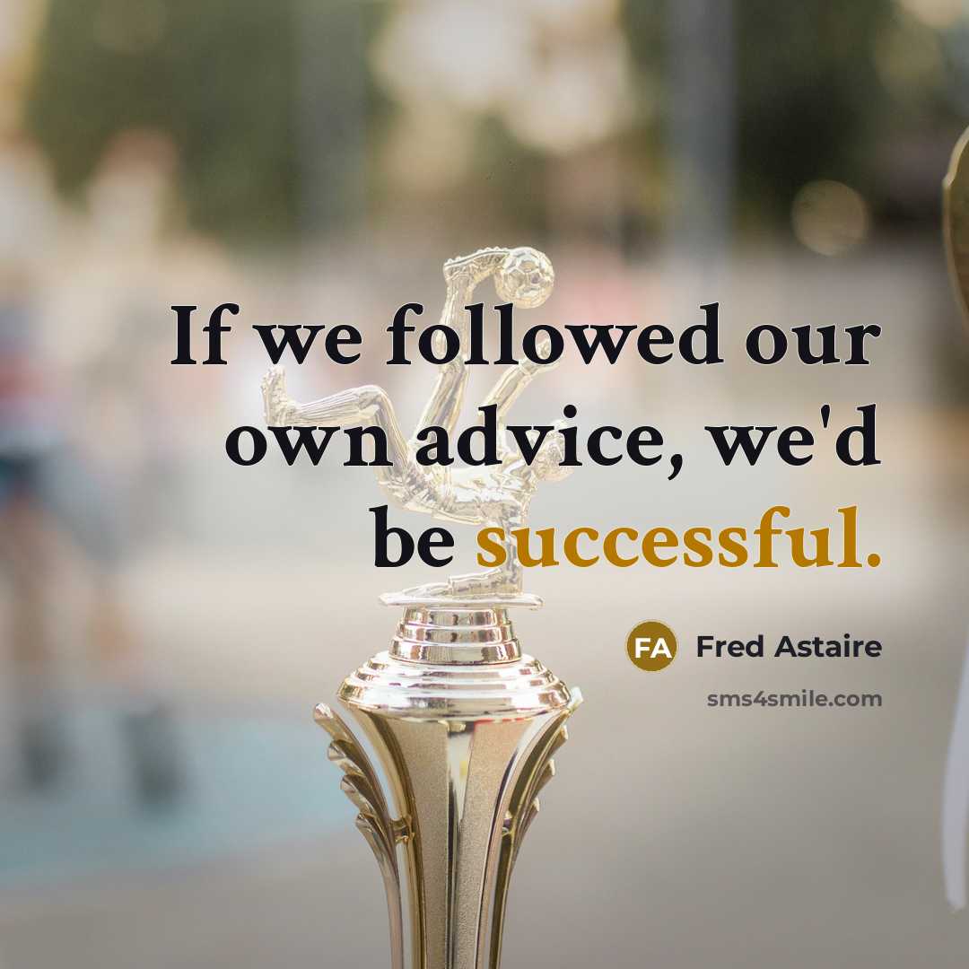 “If we followed our own advice, we'd be successful.…” quote by Fred Astaire