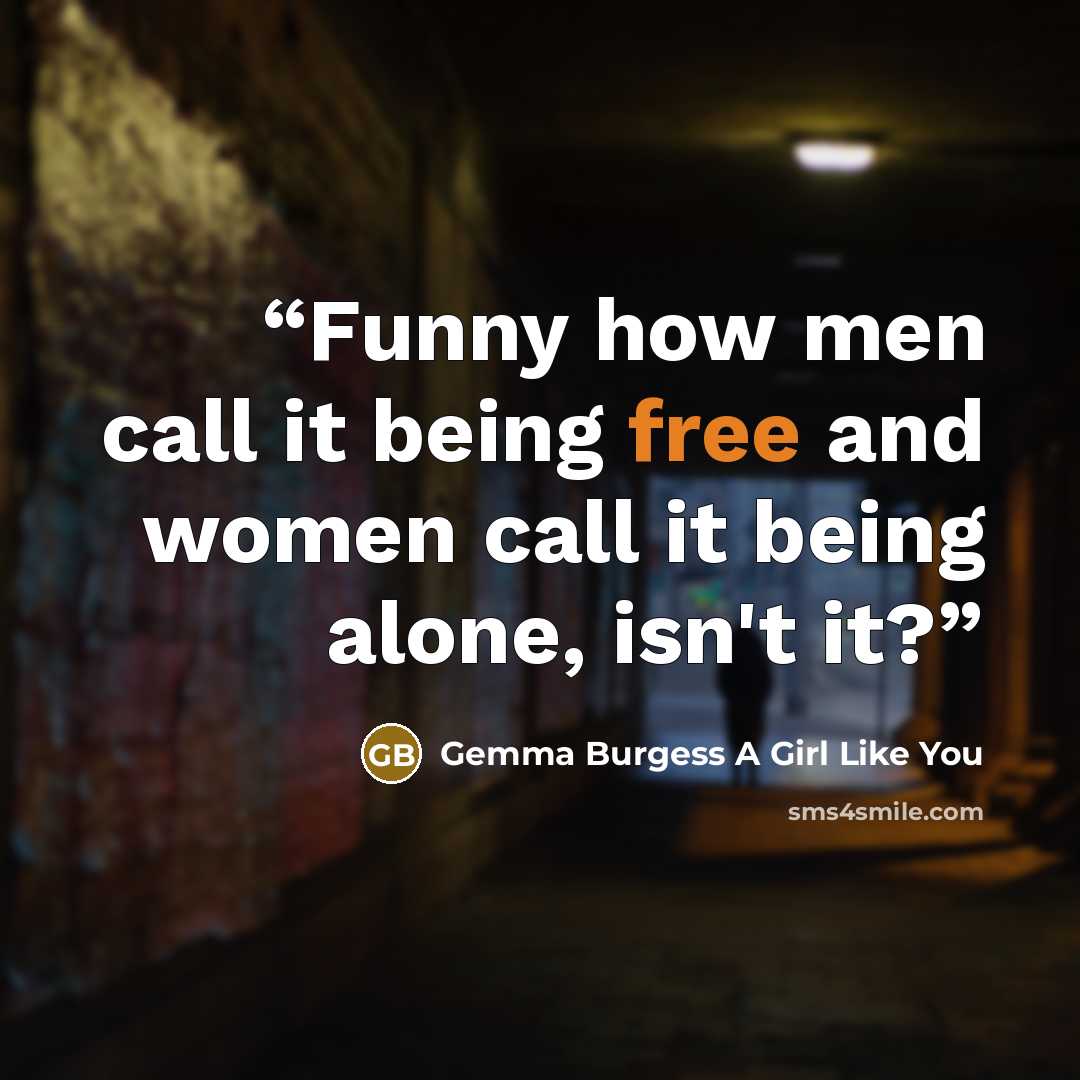 “Funny how men call it being free and women call it being alone, isn't it?” quote by Gemma Burgess A Girl Like You