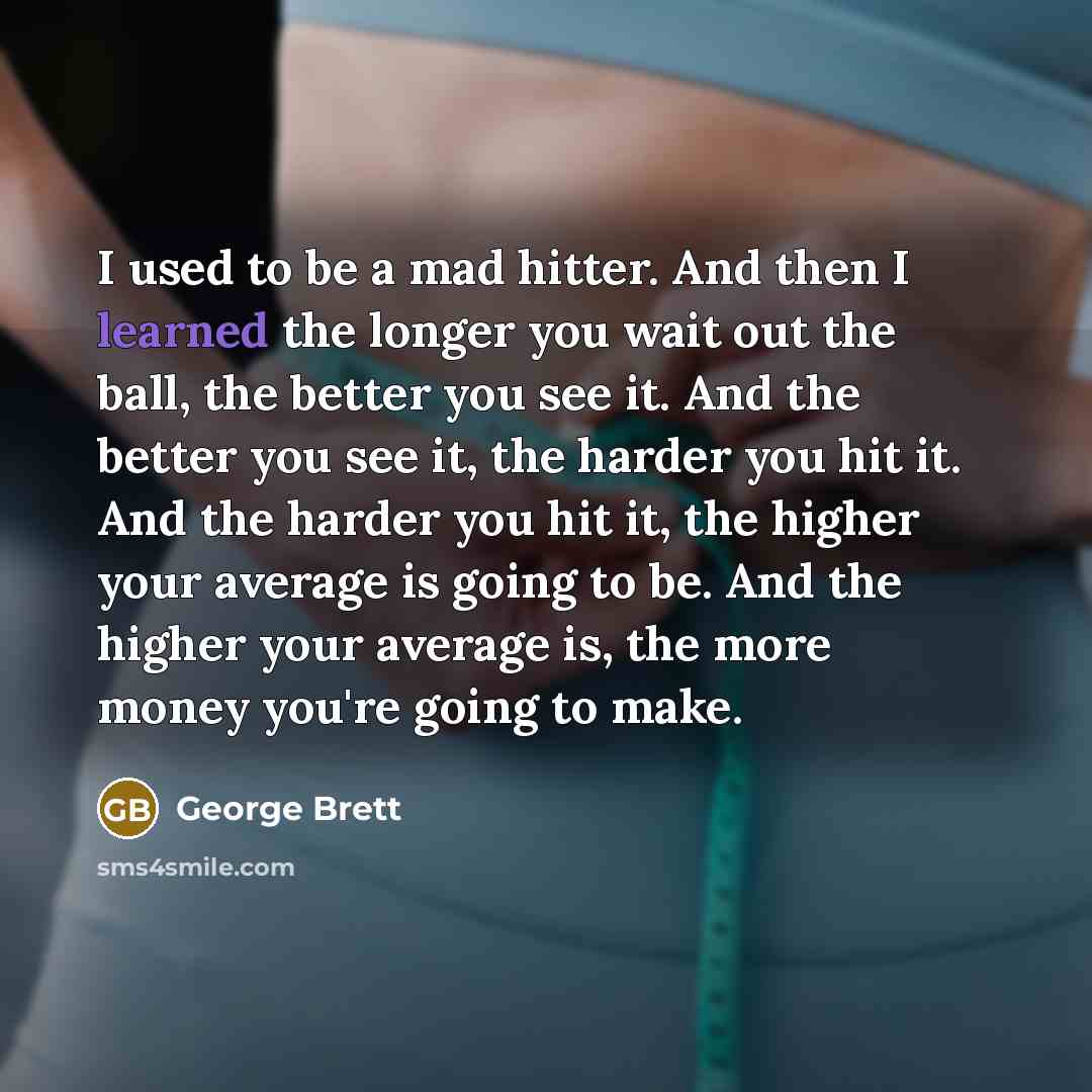 “I used to be a mad hitter. And then I…” quote by George Brett