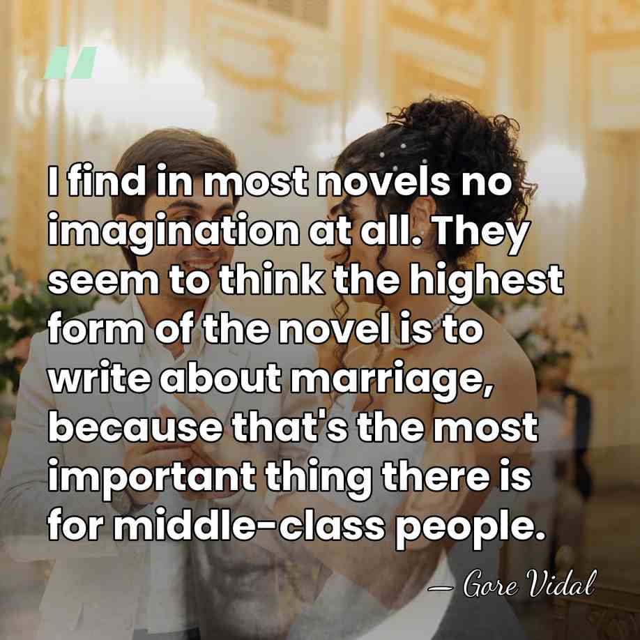 I find in most novels no imagination at all. They seem to&hellip; - Gore Vidal