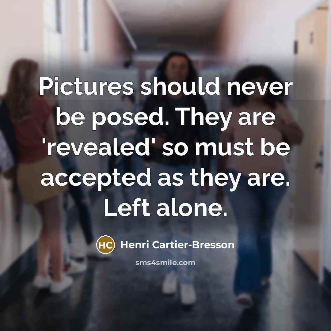 “Pictures should never be posed. They are 'revealed' so must…” quote by Henri Cartier-Bresson