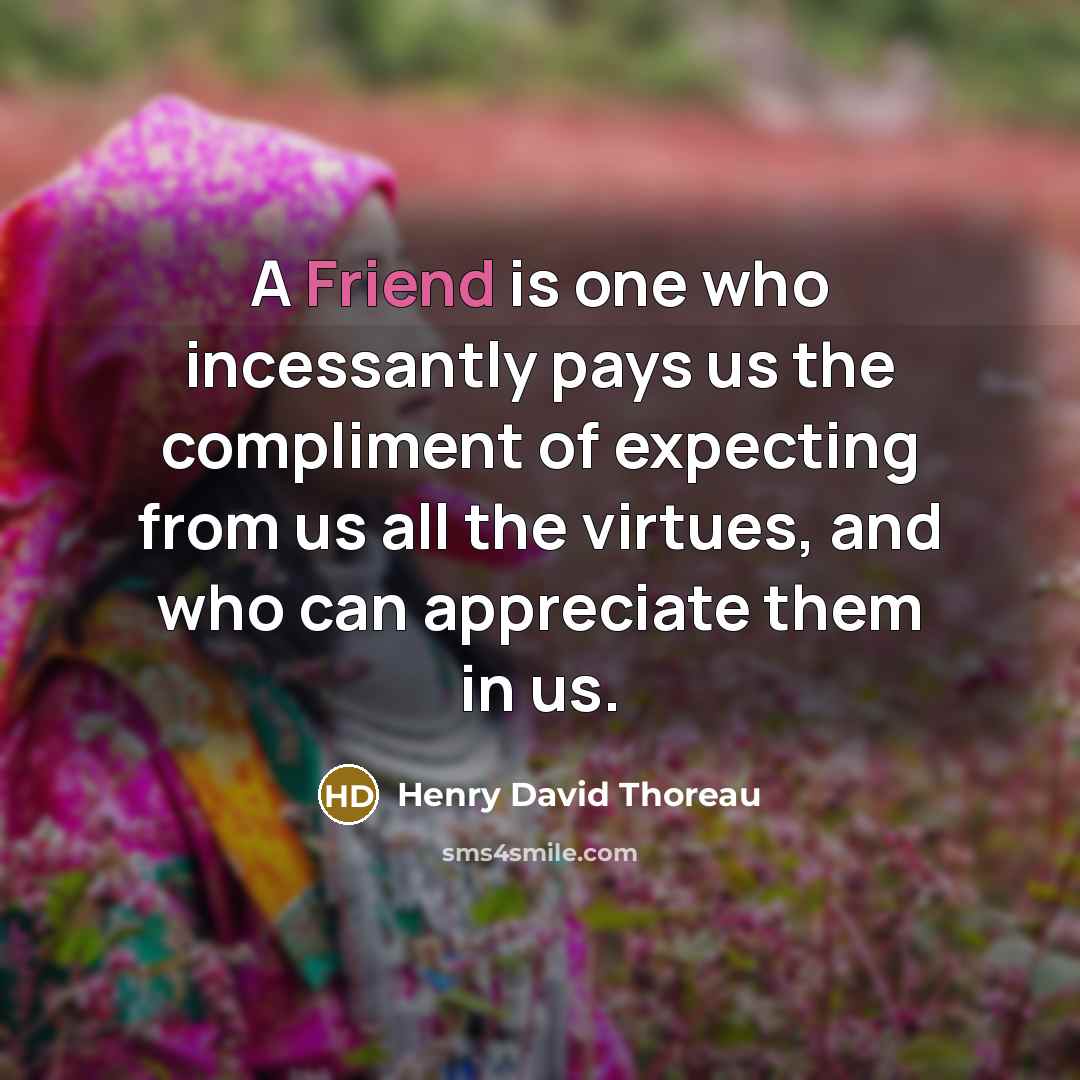 “A Friend is one who incessantly pays us the compliment…” quote by Henry David Thoreau