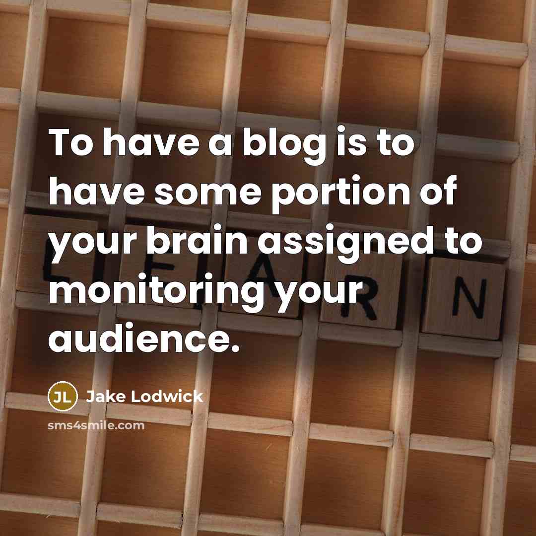 “To have a blog is to have some portion of…” quote by Jake Lodwick
